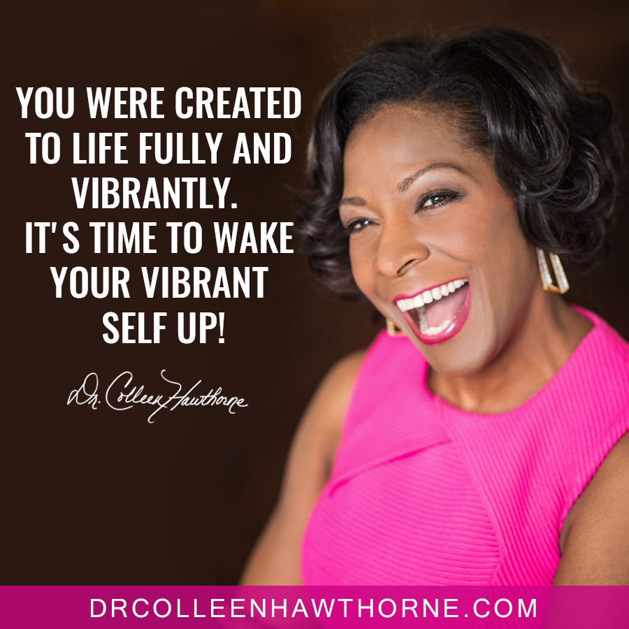 You were created to live fully and vibrantly.  It's time to wake your vibrant self up! 