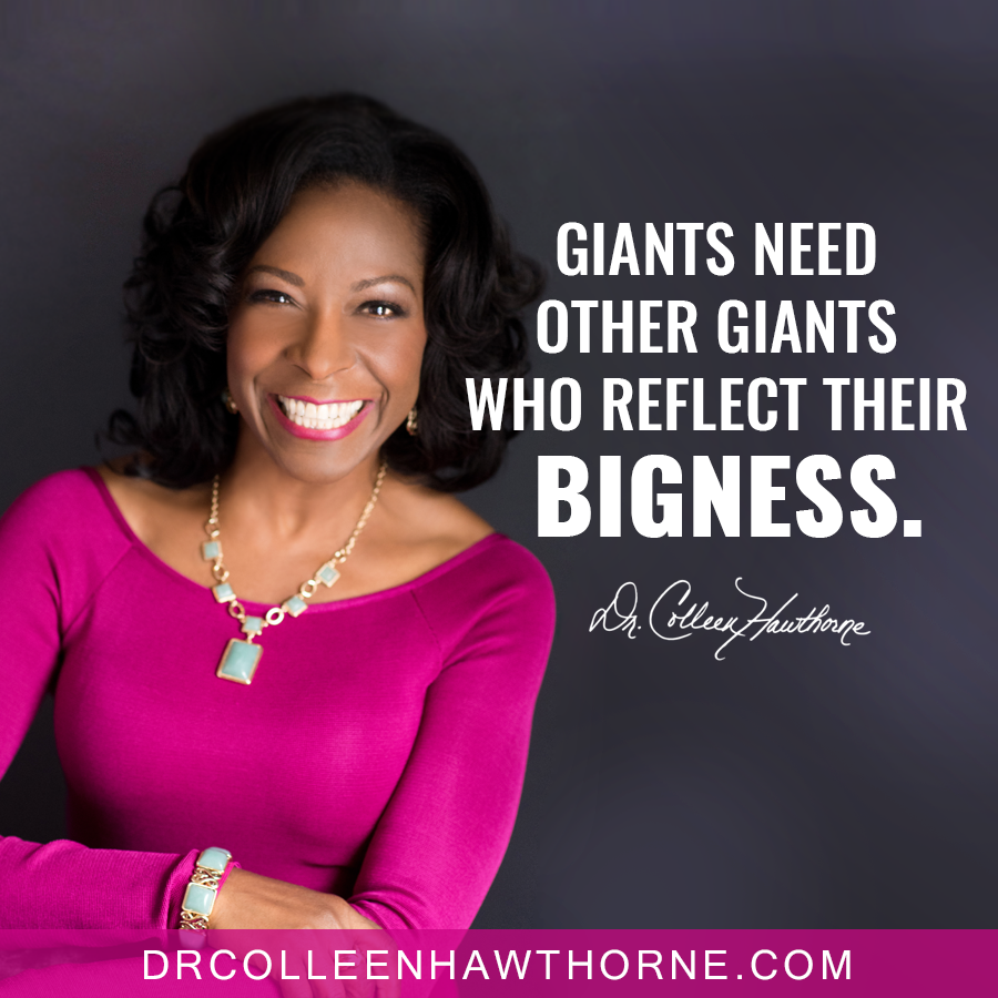 Giants need other Giants to reflect their Bigness! You are made in the image of a Big God, so never play small!