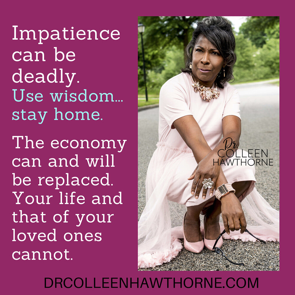 Impatience can be deadly. Use wisdom... Stay home.