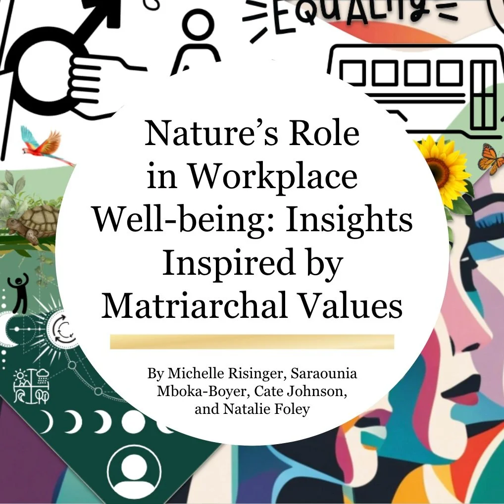 Nature’s Role in Workplace Well-being: Insights Inspired by Matriarchal Values