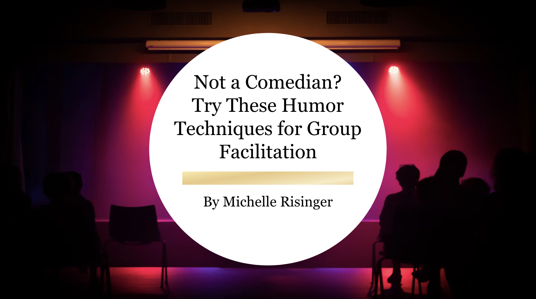 Not a Comedian? Try These Humor Techniques for Group Facilitation
