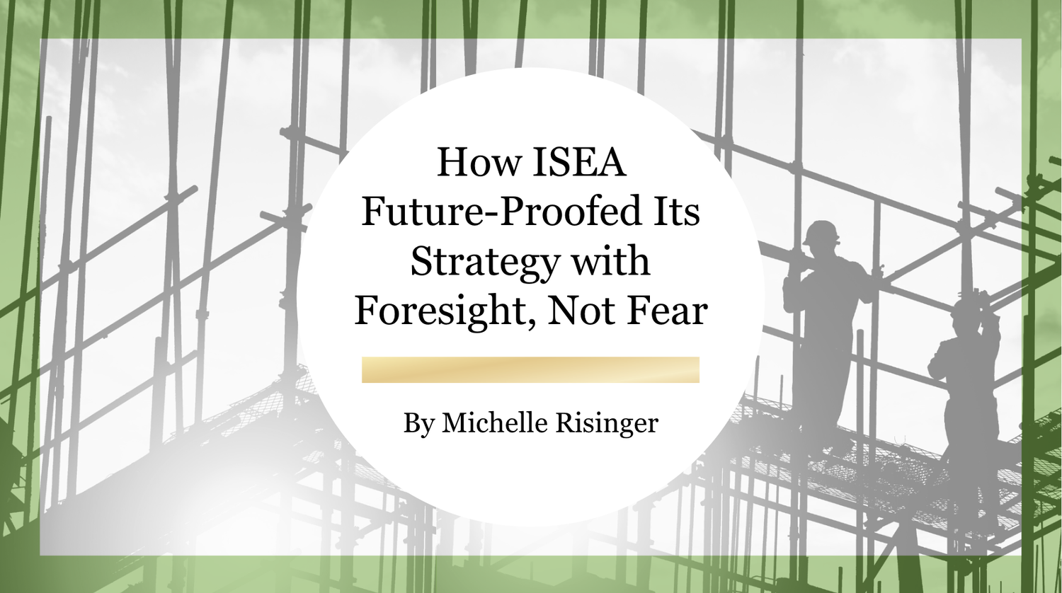 How ISEA Future-Proofed Its Strategy with Foresight, Not Fear — Rising ...