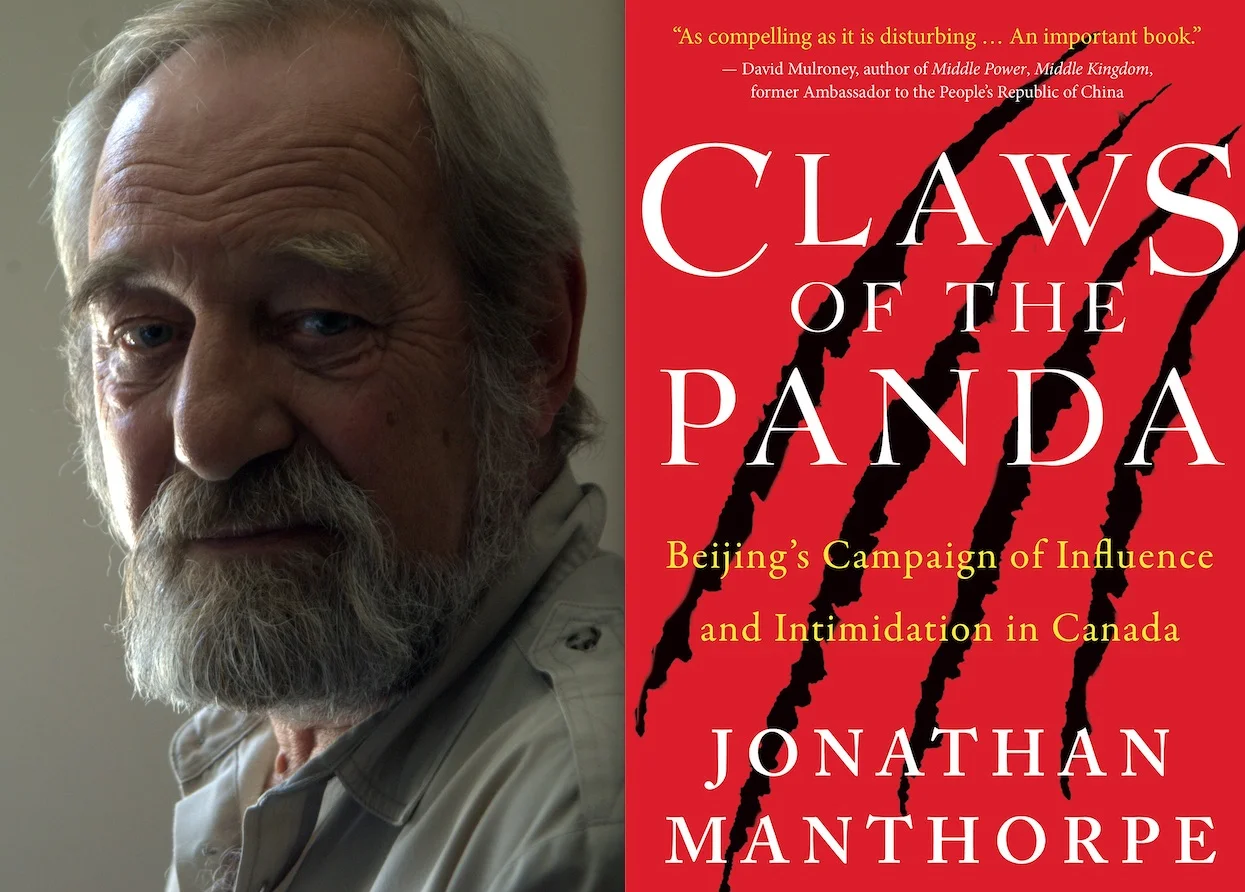 Jonathan Manthorpe is the author of the new book Claws of the Panda: Beijing’s Campaign of Influence and Intimidation in Canada .