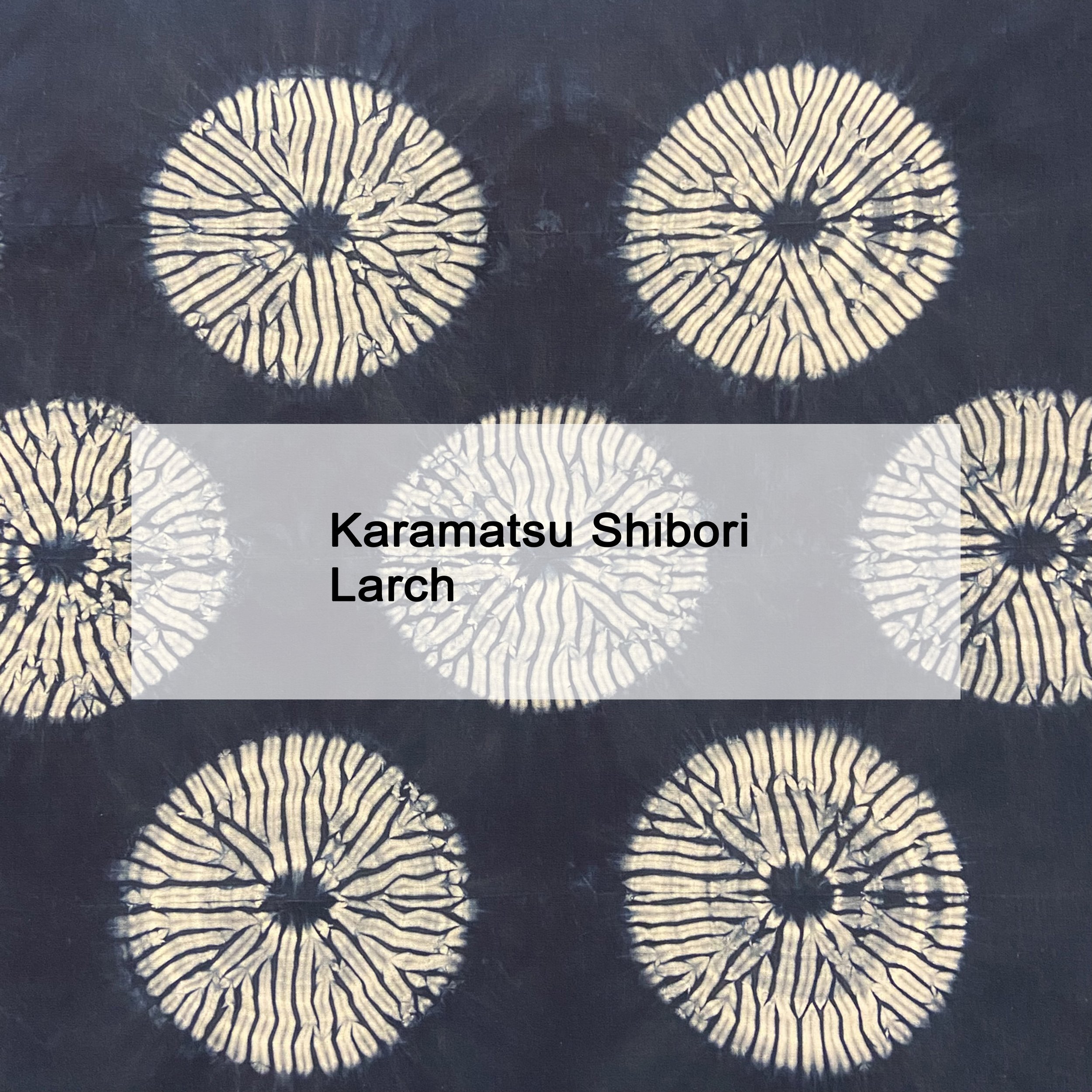 Romor Designs Karamatsu Shibori - Larch pattern by Rob Jones