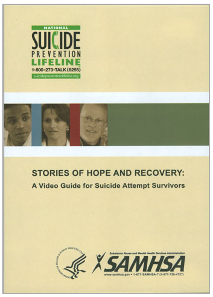 "Stories Of Hope And Recovery: A Video Guide for Suicide Attempt Survivors" This video features inspiring stories from three people who survived an attempted suicide. These individuals and their families personally recount their journeys from the suicide attempt to a life of hope and recovery. A video guide is included. Order DVD or Download HERE
