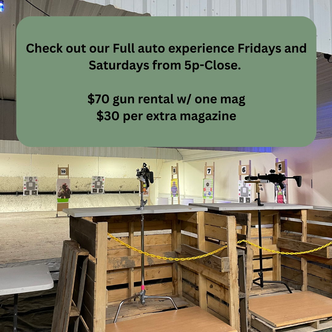 Check out our Full auto experience Friday and Saturdays from 5p-Close. $70 gun rental w one mag $30 per extra magazine (1).png