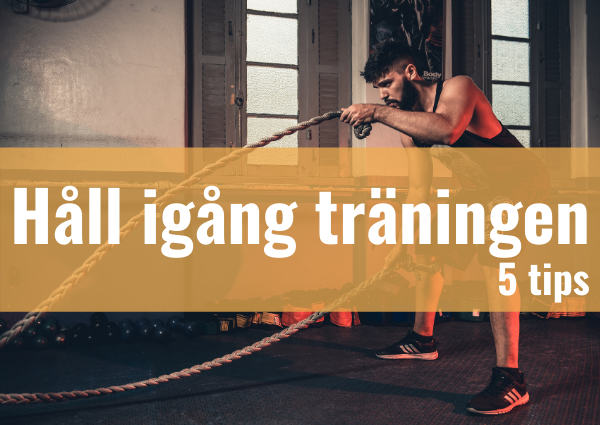 5 tips på hur du håller igång träningen
