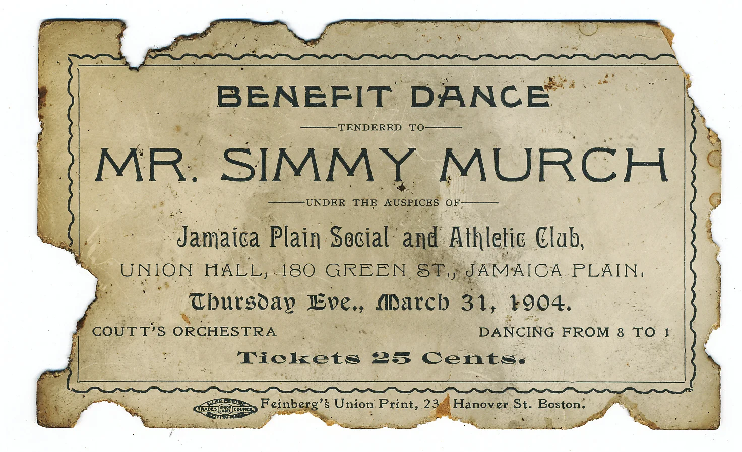 Ticket for a benefit dance held at Union Hall, 180 Green St., Jamacia Plain on March 31, 1904 sponsored by the Jamaica Plain Social and Athletic Club. Curtesy of Doug Winicki.