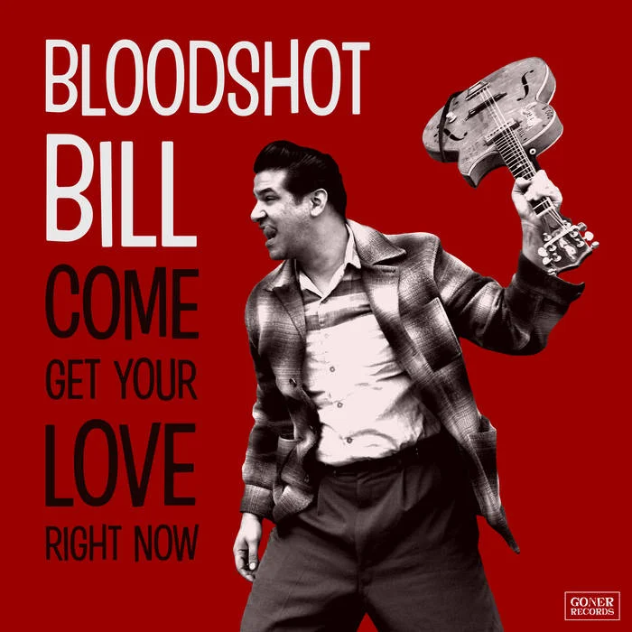 Bloodshot Bill- Come Get Your Love Right Now (LP-157GONE)