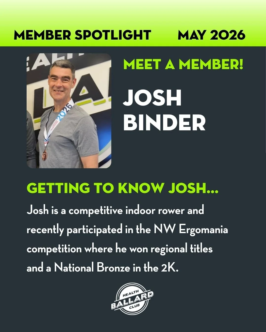Our May Member Spotlight shines on Josh Binder.

Q: How long have you been a member of Ballard Health Club?
A: A little over a year. Long enough that I know where everything is, but still occasionally wander around like I forgot why I walked in.

Q: 