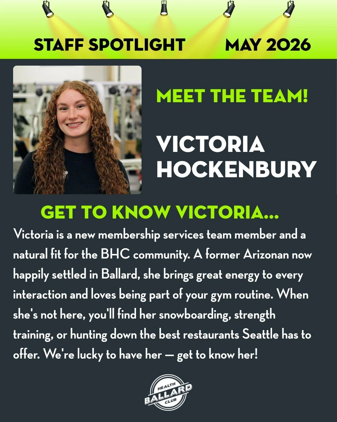 The May BHC Staff Spotlight shines on Victoria Hockenbury!

Q: What is your role at Ballard Health Club and how long have you worked at BHC?
A: I&rsquo;m part of the membership services team at Ballard Health Club and started in early March. From day