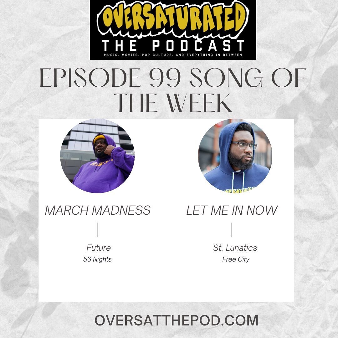 Episode 99 OS Song of the Week!

Ralph&rsquo;s pick - &ldquo;March Madness&rdquo; by @future

Johnnie&rsquo;s pick - &ldquo;Let me in now&rdquo; by St. Lunatics