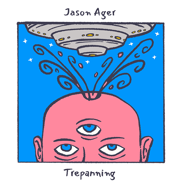 Cover for single Trepanning by Jason Ager featuring a human head with 3 eyes and a UFO