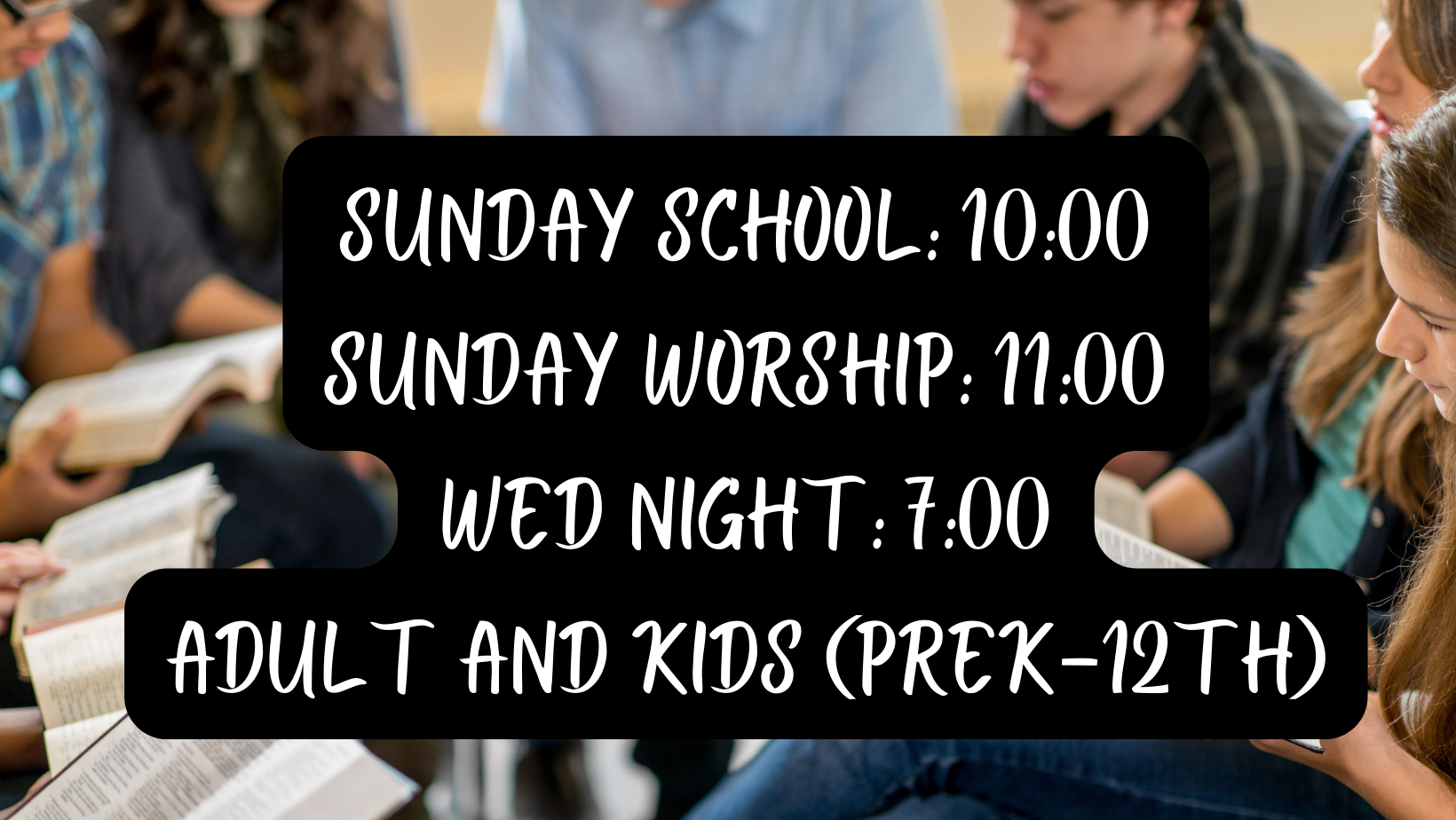 Sunday School 1000 Sunday Worship 1100 Wed Night 700 Adult and Kids (prek-12th).png