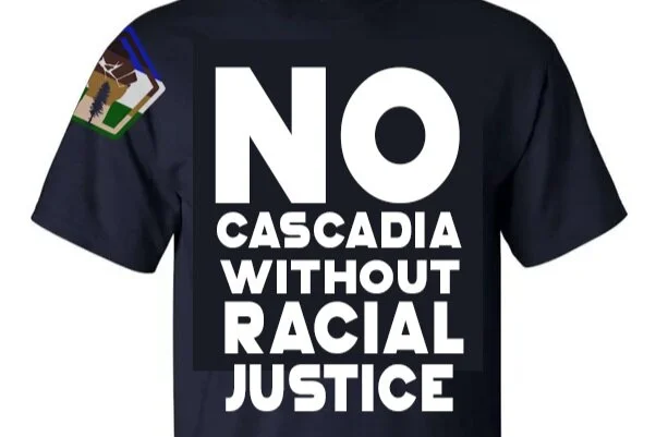 No Cascadia without Racial Justice Shirt