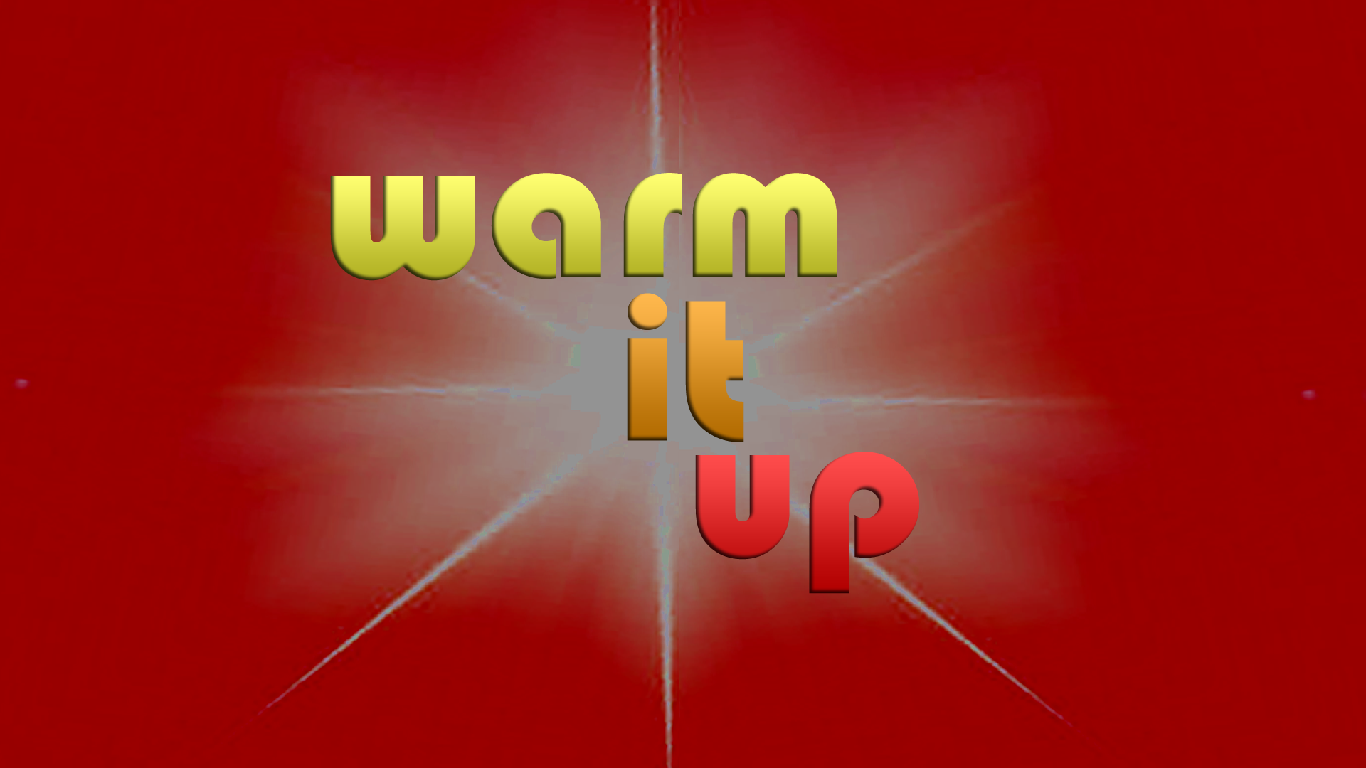 WARM IT UP