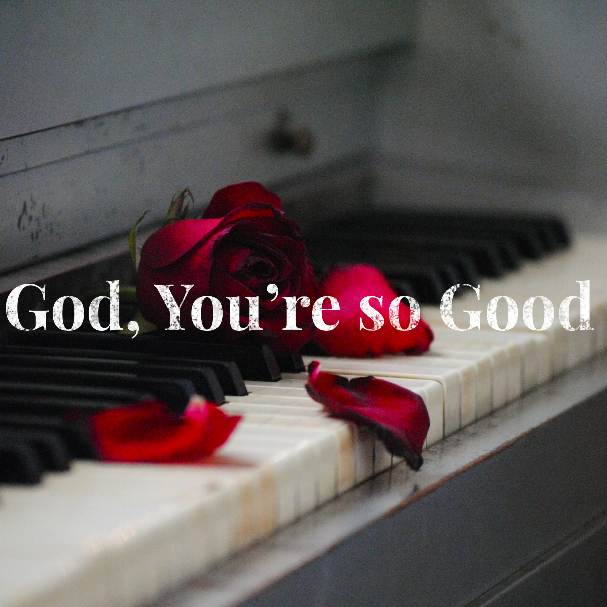 God You’re So Good