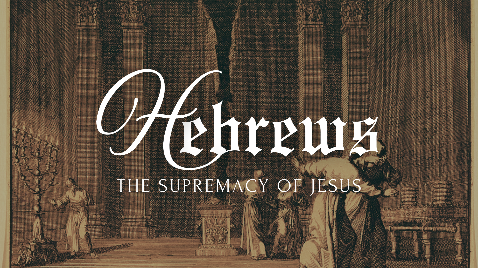 HEBREWS: THE SUPREMACY OF JESUS 