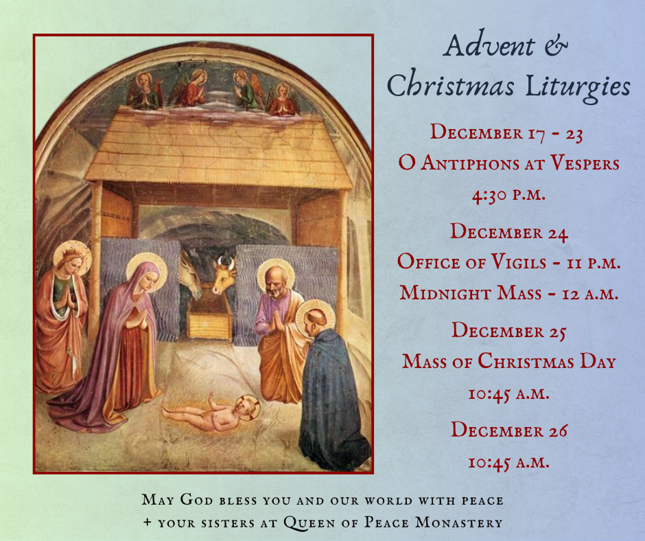 A painting of the Nativity by Dominican friar Fra Angelico. Advent & Christmas Liturgy Schedule: Dec 17 - 23, "O" Antiphons at Vespers, 4:30 p.m.; Dec 24: Office of Vigils, 11pm; Midnight Mass, 12 a.m. Dec 25: Mass 10:45 a.m., Dec 26 Mass 10:45 a.m.