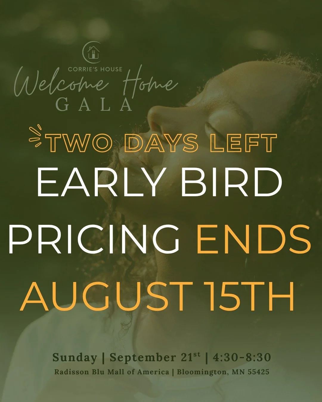 ⏳ Just 2 Days Left for Early Bird Pricing! ⏳
Don&rsquo;t miss your chance to get Welcome Home Gala tickets at the discounted rate of $95 -  available only through August 15!

This is more than a night out. Your ticket helps Corrie&rsquo;s House provi