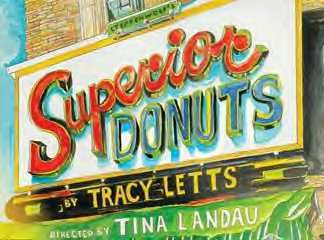SUPERIOR DONUTS MUSIC BOX THEATRE, BROADWAY September 16th, 2009 through January 3rd, 2010 WRITER: TRACY LETTS DIRECTOR: TINA LANDAU Nominee: TONY AWARD Winner: OUTER CRITICS CIRCLE, THEATRE WORLD