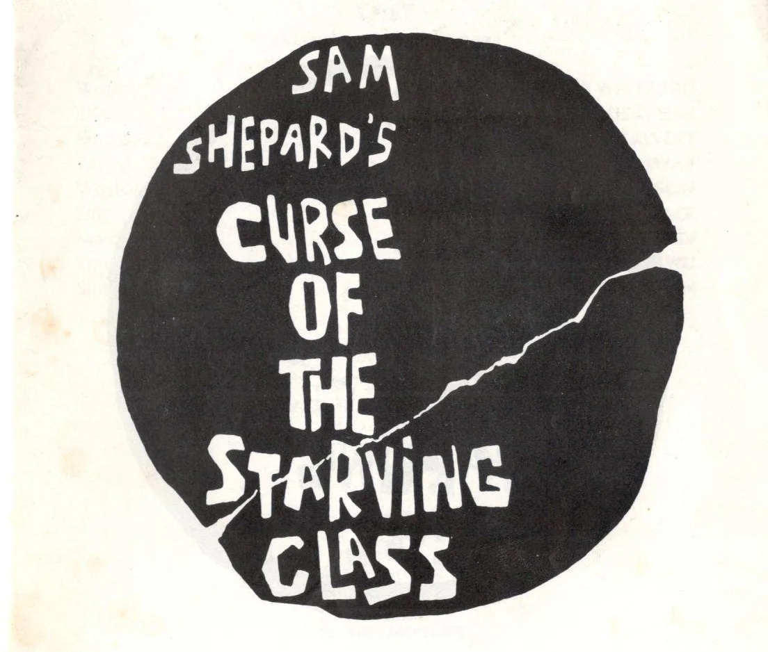 THE CURSE OF THE STARVING CLASS TIFFANT THEATRE, HOLLYWOOD April 1986 through September 7, 1986 WRITER: Sam Shepard DIRECTOR: Gillian Eaton STARRING: Carrie Snodgress, Andrew Robinson, and Brad Whitford.