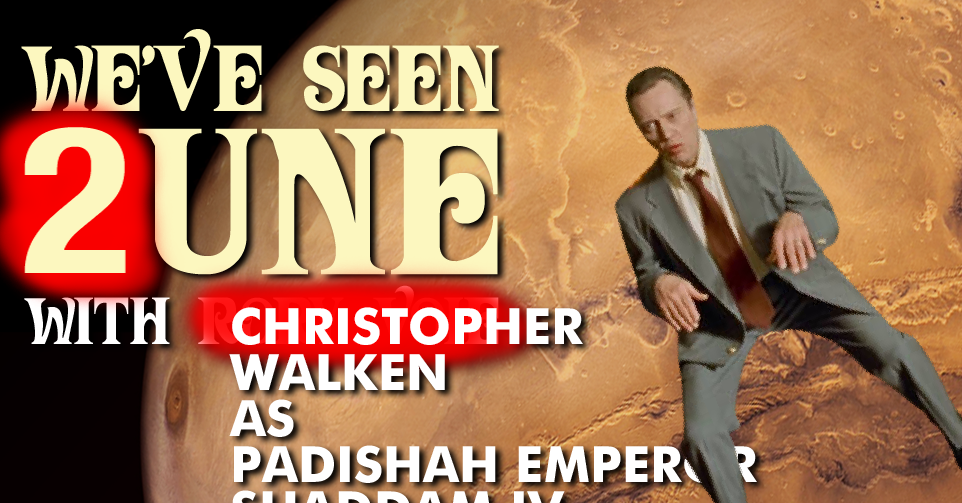 FEED DROP - We’ve Seen Dune: Part Two, With Christopher Walken