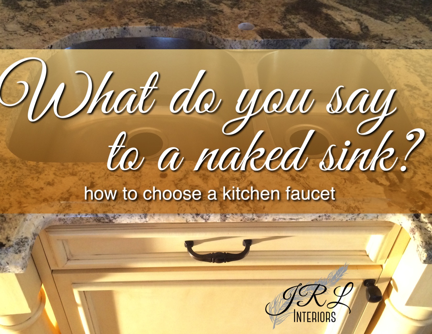 JRL Interiors — What do you say to a naked sink?