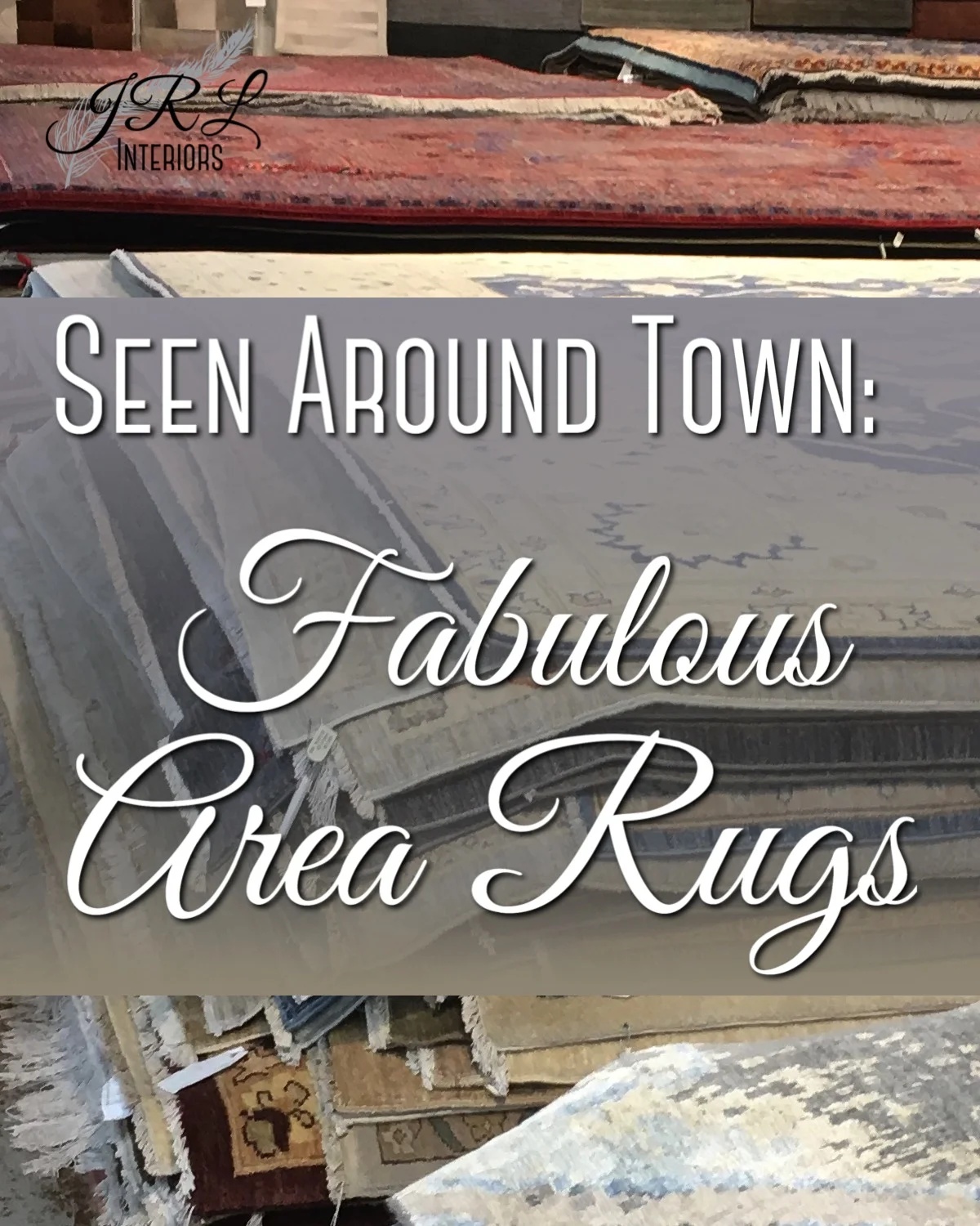 JRL Interiors — Seen Around Town: Fabulous Area Rugs