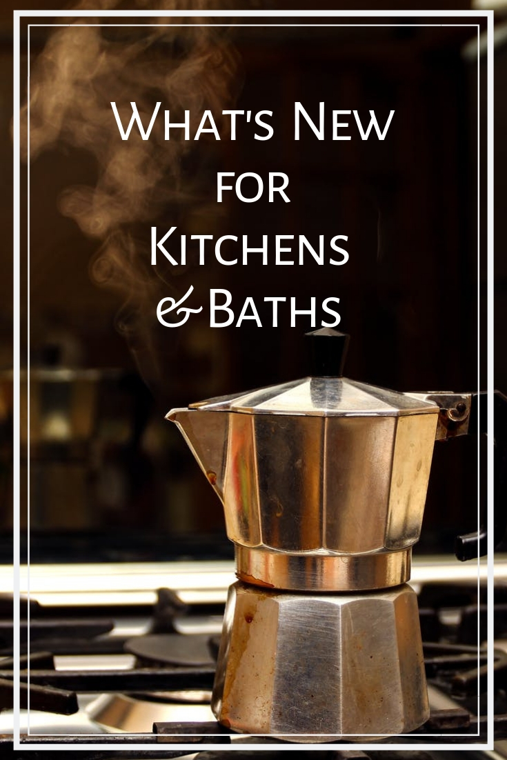 What's New for Kitchens and Baths in 2019.jpg