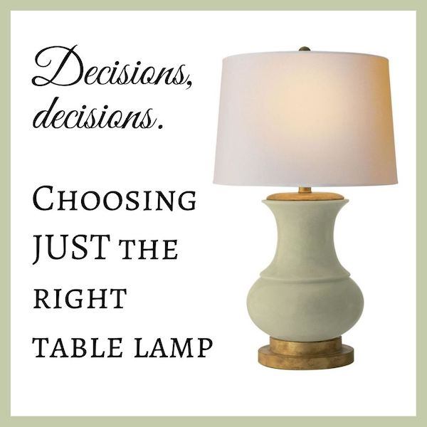 Decisions, decisions. Choosing JUST the right table lamp.jpg