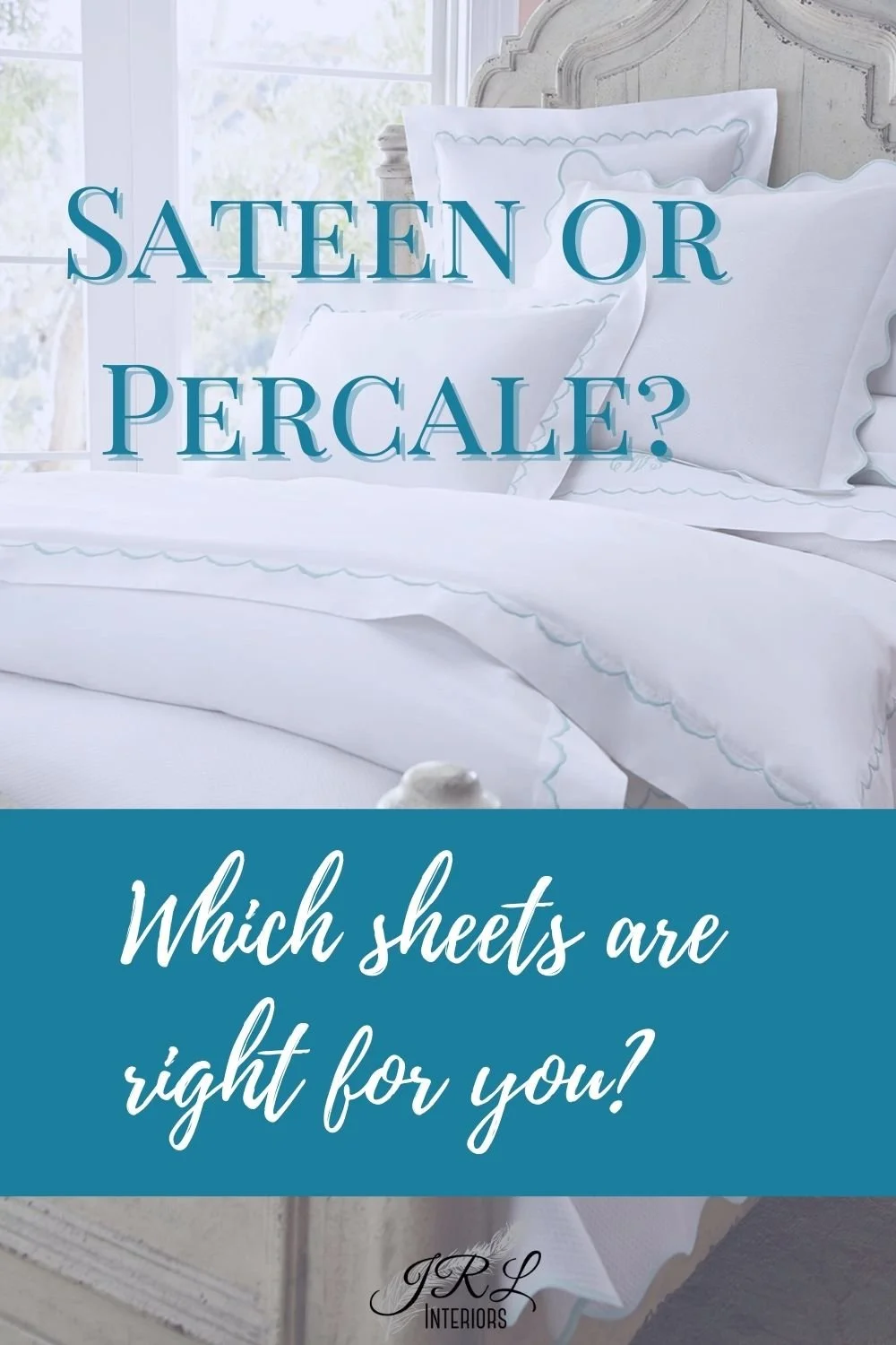 JRL Interiors — Sateen vs Percale, which are the right sheets for you?