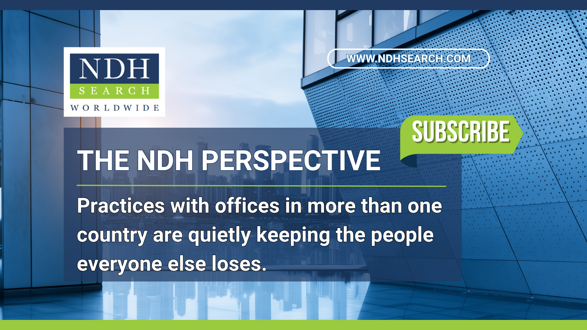 Practices with offices in more than one country are quietly keeping the people everyone else loses. 