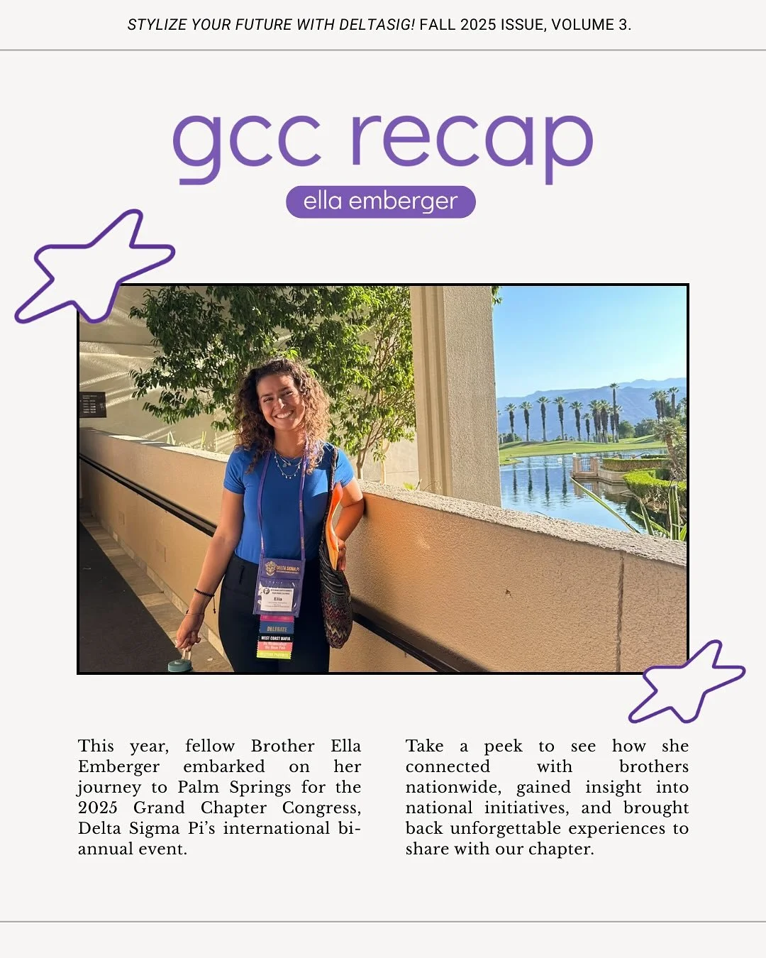 📅 5 Days Until Recruitment!

Last month, our brother Ella Emberger represented Rho Sigma at DSP&rsquo;s Grand Chapter Congress (GCC) in Palm Springs! 

Beyond our chapter, joining DSP unlocks countless opportunities to attend national events that el