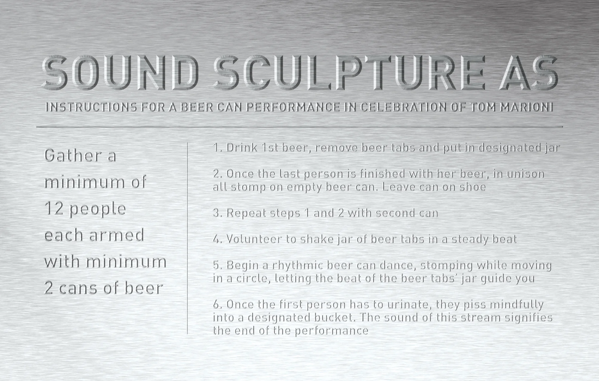 S ound Sculpture As, A Beer Can Performance in Celebration of Tom Marioni , 2015, Aluminum plaque mock-up, dimensions variable.