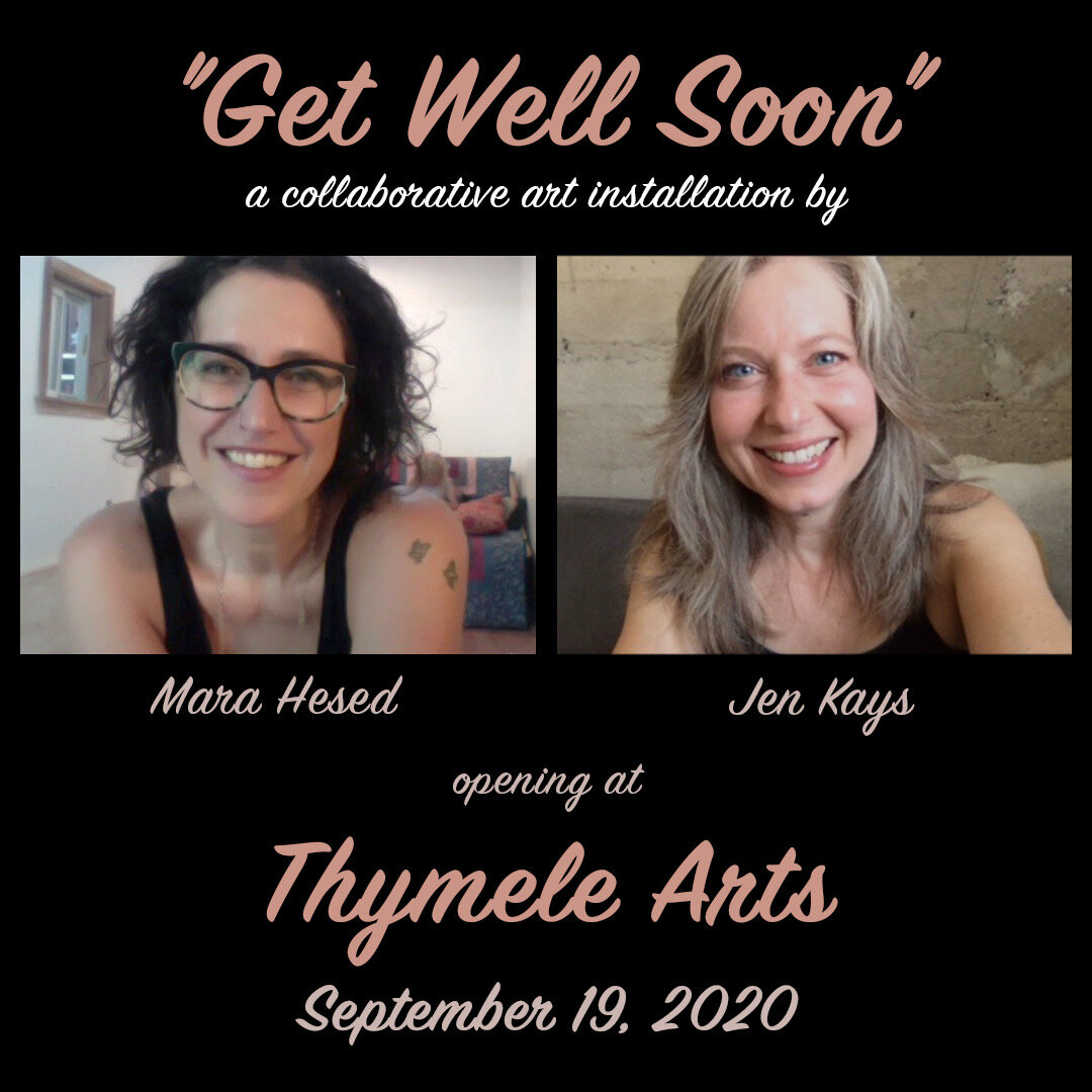 "Get Well Soon" collaboration with Mara Hesed at Thymele Arts