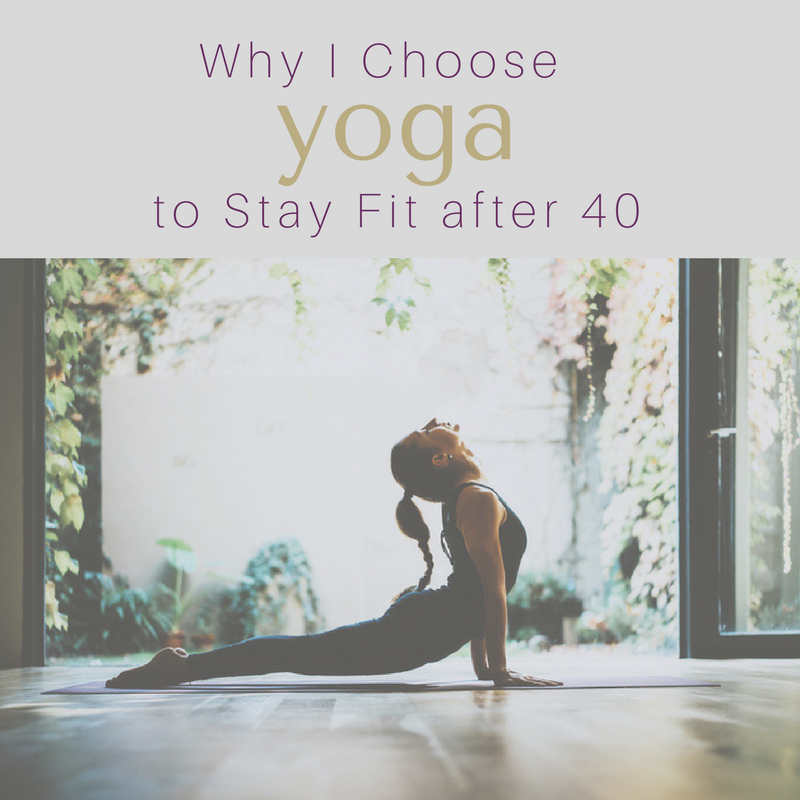 Why I Choose Yoga to stay Fit after 40