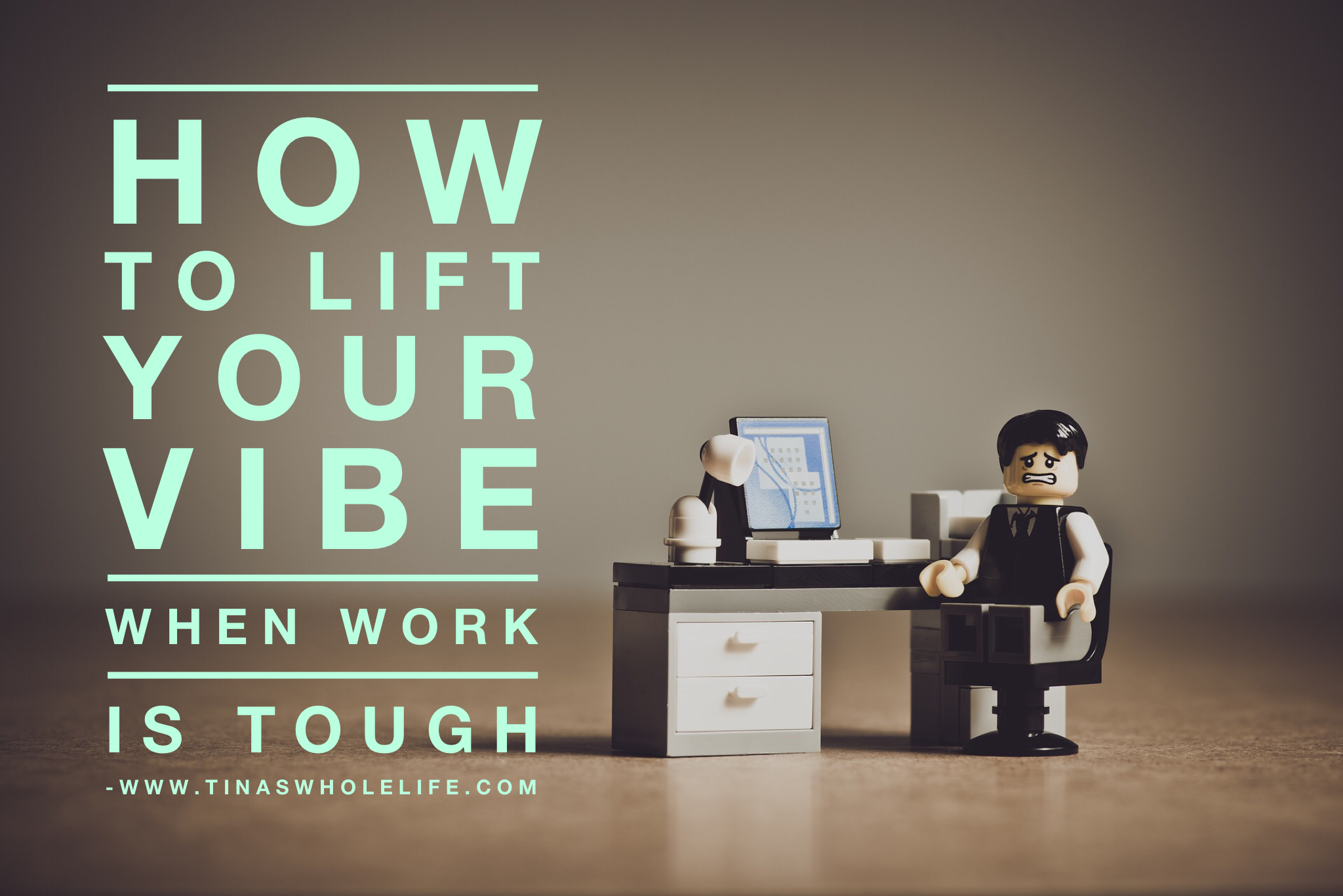 How to Lift your Vibe when Work is Tough