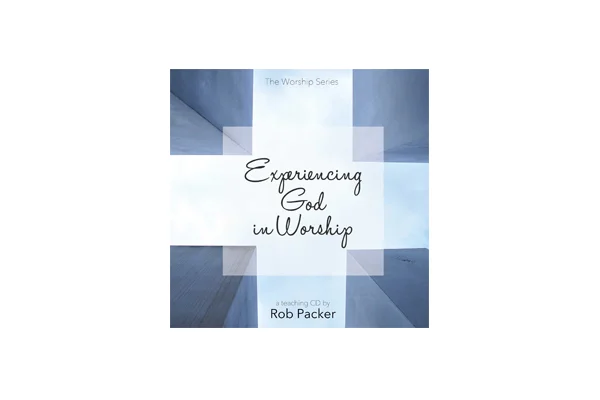 Experiencing God In Worship by Rob Packer - Digital Download
