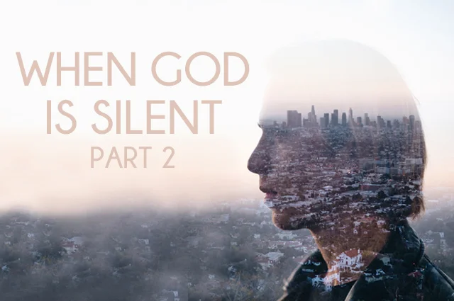 When God is Silent - Part 2