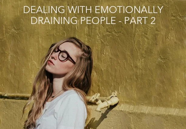 Dealing with emotionally draining people - part 2