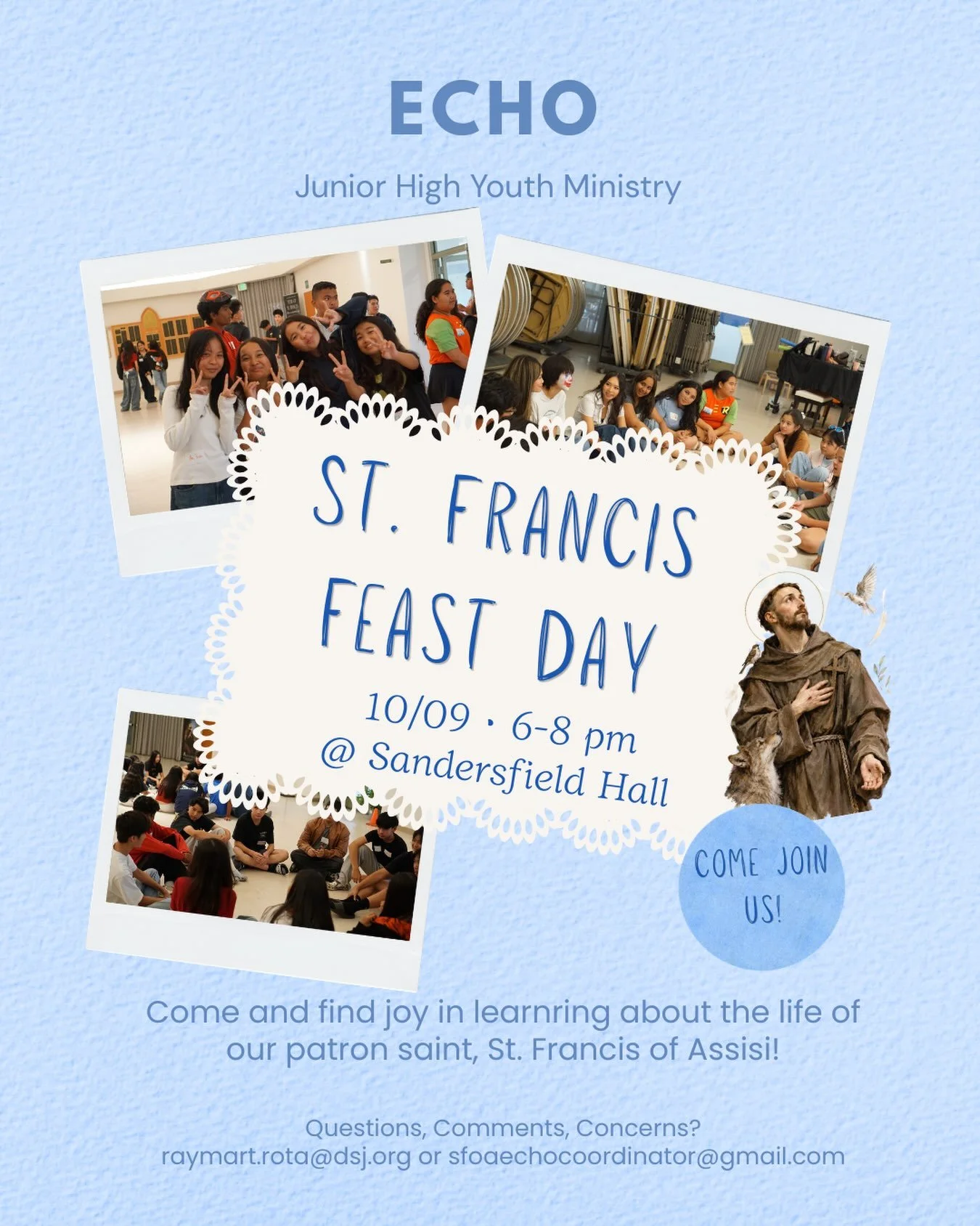 Hi F.O.G.S.! This week, our session will be St. Francis Feast Day! Come join us Friday 10/09 to learn about who St. Francis of Assisi was, while we enjoy activities, eat food, and spend time with friends! See you there! 🙃