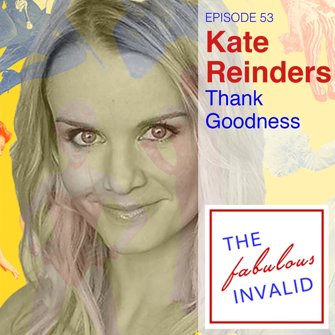 PODCAST: "The Fabulous Invalid" Episode 53: Kate Reinders: Thank Goodness