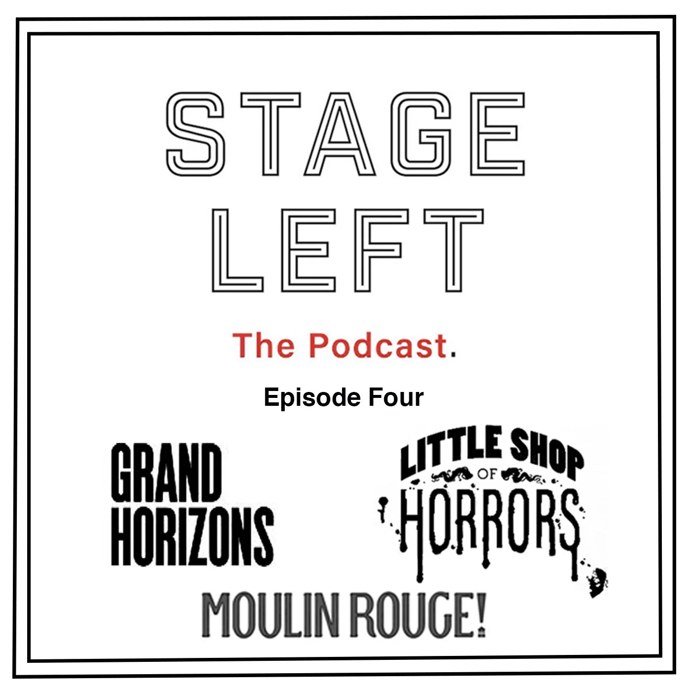 PODCAST: "Stage Left: The Podcast" Episode 4: Grand Horizons, Little Shop of Horrors, and Moulin Rouge!