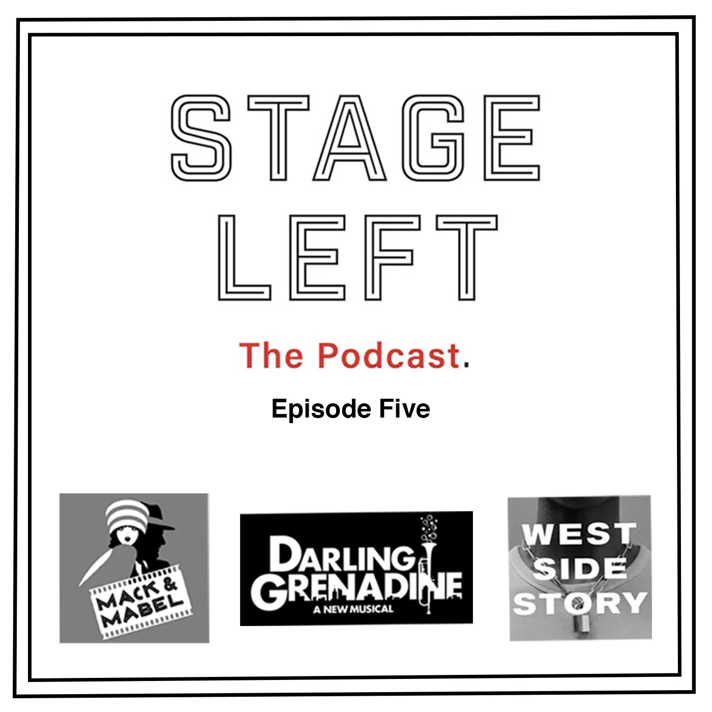 PODCAST: "Stage Left: The Podcast" Episode 5: Mack and Mabel, Darling Grenadine, and West Side Story
