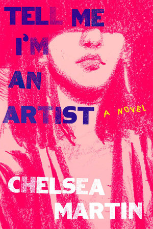 Tell Me I'm an Artist by Chelsea Martin FICTION 2.png