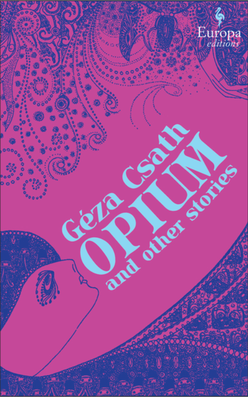 Opium and Other Stories Geza Csath FICTION.png