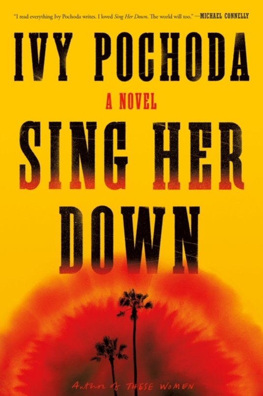 Sing Her Down by Ivy Pochoda FICTION.png