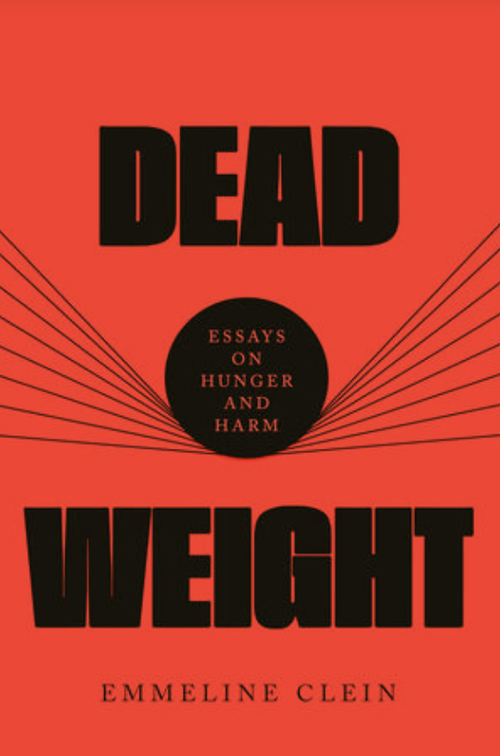 Dead Weight Essays On Hunger And Harm By Emmeline Clein.png