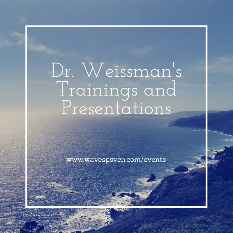 Dr. Weissman's Trainings and Presentations www.wavespsych.com/events 